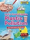 Let's Investigate Plastic Pollution: On Land and in the Oceans (Get Started With STEM)