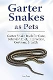 Garter Snakes As Pets Garter Snake Book For Care Behavior Diet Interaction Costs And Health