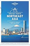 Lonely Planet Cruise Ports Northeast Asia (Travel Guide)