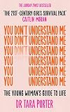 You Don't Understand Me: The Young Woman's Guide to Life - The Sunday Times bestseller