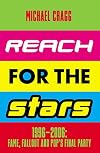 Reach for the Stars: 1996–2006: Fame, Fallout and Pop's Final Party