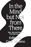 In the Mind But Not From There: Real Abstraction and Contemporary Art