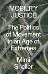 Mobility Justice: The Politics of Movement in an Age of Extremes