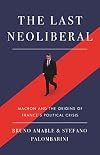 The Last Neoliberal: Macron and the Origins of France's Political Crisis
