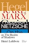 Hegel, Marx, Nietzsche: Or the Realm of Shadows