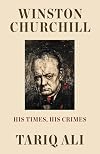 Winston Churchill: His Times, His Crimes