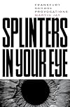 Splinters in Your Eye: Essays on the Frankfurt School