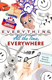 Everything, All the Time, Everywhere: How We…