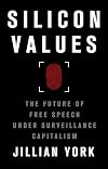 Silicon Values: The Future of Free Speech Under Surveillance Capitalism