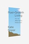 Post-Growth Living: For an Alternative Hedonism