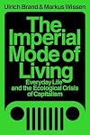 The Imperial Mode of Living: Everyday Life and the Ecological Crisis of Capitalism