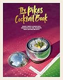 The Pikes Cocktail Book Rock N Roll Cocktails From One Of The Worlds Most Iconic Hotels