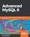 Advanced MySQL 8: Discover the full potential of MySQL and ensure high performance of your database