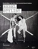 Rebel Stylist: Caroline Baker - The Woman Who Invented Street Fashion