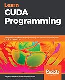 Learn Cuda Programming A Beginners Guide To Gpu Programming And Parallel Computing With Cuda 10x And Cc