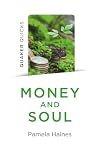 Money and Soul: Quaker Faith and Practice and the Economy