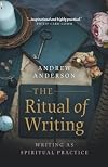 The ritual of writing : writing as a spiritual practice