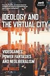 Ideology and the Virtual City: Videogames, Power Fantasies And Neoliberalism