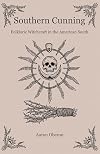 Southern Cunning: Folkloric Witchcraft In The American South