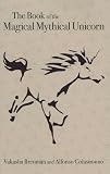 The Book Of The Magical Mythical Unicorn A Unique Anthology Of Esoteric Knowledge Myths And Legends