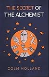 The Secret Of The Alchemist Uncovering The Secret In Paulo Coelhos Bestselling Novel The Alchemist