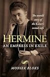 Hermine: An Empress in Exile: The Untold Story of the Kaiser's Second Wife