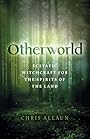 Otherworld: Ecstatic Witchcraft for the Spirits of the Land - Chris Allaun