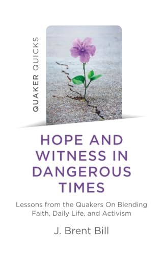 Hope and Witness in Dangerous Times: Lessons from the Quakers on Blending Faith, Daily Life, and Activism book cover