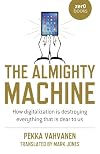 The Almighty Machine: How Digitalization Is Destroying Everything That Is Dear to Us