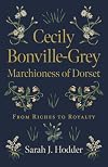 Cecily Bonville-Grey - Marchioness of Dorset: From Riches to Royalty