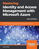 Mastering Identity And Access Management With Microsoft Azure Empower Users By Managing And Protecting Identities And Data 2nd Edition