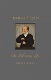 Paracelsus: An Alchemical Life (Renaissance Lives)