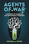 Agents of War: A History of Chemical and Biological Weapons, Second Expanded Edition