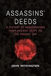 Assassins’ Deeds: A History of Assassination from Ancient Egypt to the Present Day