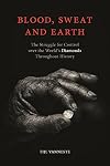 Blood, Sweat and Earth: The Struggle for Control over the World’s Diamonds Throughout History