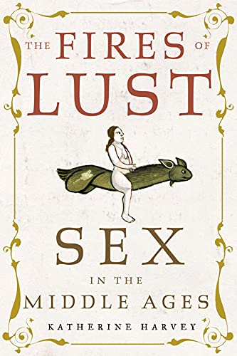 Portada de The Fires of Lust: Sex in the Middle Ages