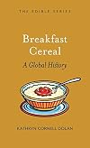 Breakfast Cereal: A Global History (Edible)