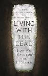 Living with the Dead: How We Care for the Deceased