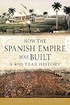 How the Spanish Empire Was Built: A 400 Year History