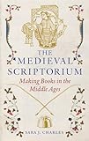 The Medieval Scriptorium: Making Books in the Middle Ages