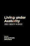 Living Under Austerity: Greek Society in Crisis