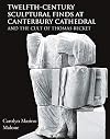 Twelfth-Century Sculptural Finds at Canterbury Cathedral and the Cult of Thomas Becket