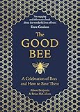 The Good Bee A Celebration Of Bees And How To Save Them
