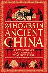 24 Hours in Ancient China: A Day in the Life of the People Who Lived There