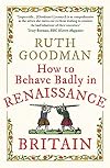 How to Behave Badly in Renaissance Britain