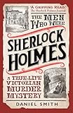 The Men Who Were Sherlock Holmes – A True-Life Victorian Murder Mystery