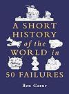 A Short History of the World in 50 Failures