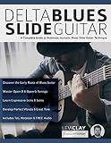 Delta Blues Slide Guitar A Complete Guide To Authentic Acoustic Blues Slide Guitar