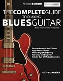 The Complete Guide To Playing Blues Guitar Book Three Beyond Pentatonics Go Beyond Pentatonic Scales For Blues Guitar