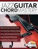 Jazz Guitar Chord Mastery A Practical Musical Guide To All Guitar Chord Structures Voicings And Inversions